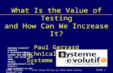 ©2003 Systeme Evolutif LtdSlide 1 we’ll change the way you think about testing What Is the Value of Testing and How Can We Increase It? Paul Gerrard Technical.