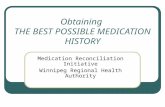 Obtaining THE BEST POSSIBLE MEDICATION HISTORY Medication Reconciliation Initiative Winnipeg Regional Health Authority.