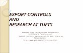 EXPORT CONTROLS AND RESEARCH AT TUFTS Adapted from the Worcester Polytechnic Institute’s Presentation, “Export Controls and Research at WPI: Training Presentation”