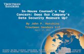 In-House Counsel’s Top Concern: Does Our Company’s Data Security Measure Up? By John P. Hutchins Troutman Sanders LLP April 17, 2013.