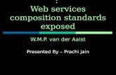 Don’t go with the flow : Web services composition standards exposed W.M.P. van der Aalst Presented By – Prachi Jain.