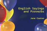 English Sayings and Proverbs Jane Coates. Can you complete these English proverbs? A bird in the hand… Silence is… Birds of a feather… Don’t run before.