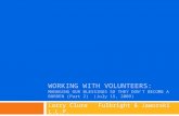 WORKING WITH VOLUNTEERS: MANAGING OUR BLESSINGS SO THEY DON’T BECOME A BURDEN (Part 2) (July 15, 2009) Larry Clure Fulbright & Jaworski L.L.P.
