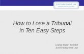 How to Lose a Tribunal in Ten Easy Steps Louise Elster, Solicitor Just Employment Law.