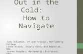 Don’t Get Left Out in the Cold: How to Navigate Judy Ackerman, VP and Provost, Montgomery College Linda Braddy, Deputy Executive Director, MAA Joanne Peeples,