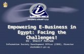 Dr. Sherif Hashem Information Society Development Office (ISDO), Director shashem@mcit.gov.eg Empowering E-Business in Egypt: Facing the Challenges!