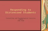 1 Responding to Distressed Students Counseling and Psychological Services (CAPS) 590-7950.