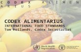 CODEX ALIMENTARIUS INTERNATIONAL FOOD STANDARDS Tom Heilandt, Codex Secretariat C O D E X A L I M E N T A R I U S.