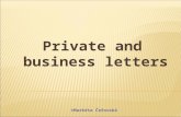 Private and business letters ©Markéta Čeřovská. A private letter  the tone is informal, personal and friendly  it is written to someone we know  the.