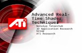 Advanced Real-Time Shader Techniques Natalya Tatarchuk 3D Application Research Group ATI Research.