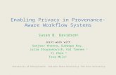 Enabling Privacy in Provenance- Aware Workflow Systems Susan B. Davidson 1 Joint work with Sanjeev Khanna, Sudeepa Roy, Julia Stoyaonovich, Val Tannen.