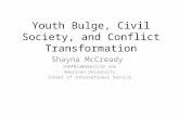 Youth Bulge, Civil Society, and Conflict Transformation Shayna McCready sm8482a@american.edu American University School of International Service.