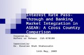 Interest Rate Pass-through and Banking Market Integration in ASEAN: A Cross Country Comparison Presented by: Hafeez ur Rehman CGA-070180 Supervised by: