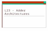 L23 – Adder Architectures. Adders  Carry Lookahead adder  Carry select adder (staged)  Carry Multiplexed Adder  Ref: text Unit 15 9/2/2012 – ECE 3561.