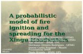 A probabilistic model of fire ignition and spreading for the Xingu Headwaters Rafaella Almeida Silvestrini – UFMG Britaldo Silveira Soares Filho – UFMG.