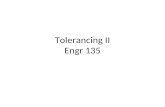 Tolerancing II Engr 135. Tolerancing Terminology Basic Size – The theoretical size used as a starting point the application of tolerances. Tolerance –
