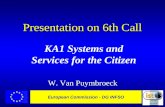 European Commission - DG INFSO Presentation on 6th Call KA1 Systems and Services for the Citizen W. Van Puymbroeck.