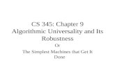 CS 345: Chapter 9 Algorithmic Universality and Its Robustness Or The Simplest Machines that Get It Done.