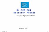 BU.520.601 Decision Models Integer_LP1 Integer Optimization Summer 2013.