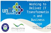Collaborative Working to Deliver IT Transformation and Business Change Andrew Dale – Head of IT Ian Pritchard – IT Manager.