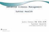 Advanced Illness Management Sutter Health Lois Cross RN BSN ACM Sutter Health crossl@sutterhealth.org.