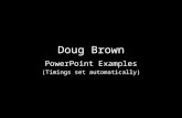 Doug Brown PowerPoint Examples (Timings set automatically)