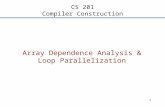 1 CS 201 Compiler Construction Array Dependence Analysis & Loop Parallelization.