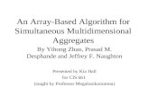 An Array-Based Algorithm for Simultaneous Multidimensional Aggregates By Yihong Zhao, Prasad M. Desphande and Jeffrey F. Naughton Presented by Kia Hall.