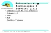 © Copyright 1997, The University of New Mexico E-1 Internetworking Technologies & Services (III) Introduction to The Internet Internet 2 vBNS NGI Routing/Futures.