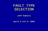 FAULT TYPE SELECTION Jeff Roberts April 6 and 9, 2005.