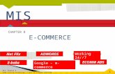 E-COMMERCE CHAPTER 8 Hossein BIDGOLI MIS Net Flix E-bake ADWORDS Google – m-commerce Working 24//7 ECOMM ADS.