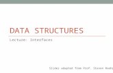 DATA STRUCTURES Lecture: Interfaces Slides adapted from Prof. Steven Roehrig.