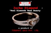 Zorba Diamond “Real Diamonds Real Beauty”  a product of TIRUPATI GOLD PVT. LTD.