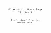 Placement Workshop Y2, Sem 2 Professional Practice Module (PPM)