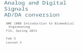 Analog and Digital Signals AD/DA conversion BME 1008 Introduction to Biomedical Engineering FIU, Spring 2015 Feb 5 Lesson 3.