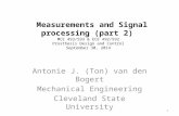Measurements and Signal processing (part 2) MCE 493/593 & ECE 492/592 Prosthesis Design and Control September 30, 2014 Antonie J. (Ton) van den Bogert.