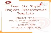 Lean Six Sigma Project Presentation Template [Company Name Division / Deptt Team] [PROJECT TITLE] [Project Period from mmm-yy to mmm-yy]