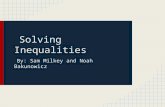 Solving Inequalities By: Sam Milkey and Noah Bakunowicz.