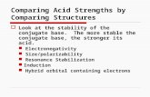 Comparing Acid Strengths by Comparing Structures  Look at the stability of the conjugate base. The more stable the conjugate base, the stronger its acid.