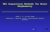 MRI Acquisition Methods for Brain Morphometry André J. W. van der Kouwe Athinoula A. Martinos Center, Massachusetts General Hospital.