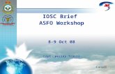 IOSC Brief to ASFO Workshop 8-9 Oct 08 IOSC Brief ASFO Workshop 8-9 Oct 08 Capt Wesley Traill IOSC Brief ASFO Workshop 8-9 Oct 08 Capt Wesley Traill.