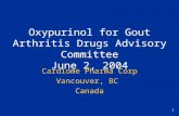 1 Oxypurinol for Gout Arthritis Drugs Advisory Committee June 2, 2004 Cardiome Pharma Corp Vancouver, BC Canada.