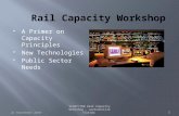 SCORT/TRB Rail Capacity Workshop - Jacksonville Florida1 1  A Primer on Capacity Principles  New Technologies  Public Sector Needs 22 September 20101.
