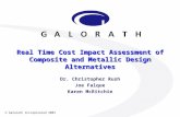 Galorath Incorporated 2003 Real Time Cost Impact Assessment of Composite and Metallic Design Alternatives Dr. Christopher Rush Joe Falque Karen McRitchie.