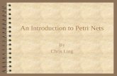 An Introduction to Petri Nets By Chris Ling (C) Copyright 2001, Chris Ling Introduction 4 First introduced by Carl Adam Petri in 1962. 4 A diagrammatic.