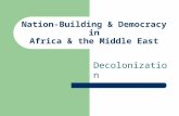 Nation-Building & Democracy in Africa & the Middle East Decolonization.