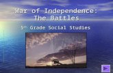 War of Independence: The Battles 5 th Grade Social Studies.