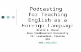 Podcasting for Teaching English as a Foreign Language Rashid A. Moore Nova Southeastern University Ft. Lauderdale, Florida USA .