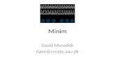 Minim David Meredith dave@create.aau.dk. Minim Minim is an easy-to-use Processing library for integrating audio into your sketches The most recent version.