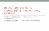 USING LOTTERIES TO APPROXIMATE THE OPTIMAL REVENUE Paul W. GoldbergUniversity of Liverpool Carmine VentreTeesside University.